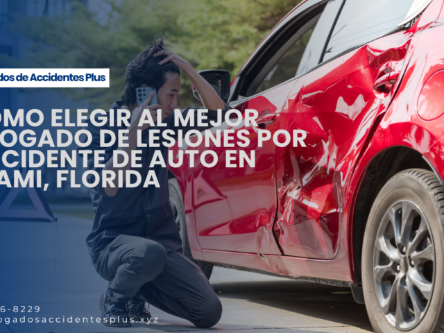 Cómo elegir al mejor abogado de lesiones por accidente de auto en Miami, Florida
