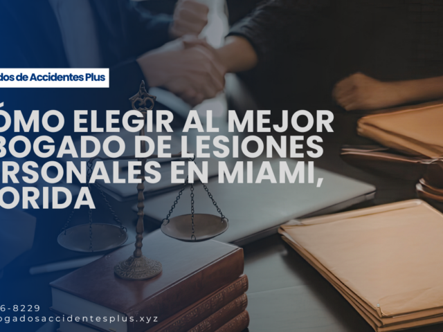 Cómo elegir al mejor abogado de lesiones personales en Miami, Florida