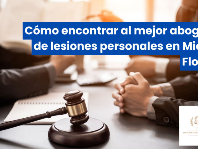 Cómo encontrar al mejor abogado de lesiones personales en Miami, Florida