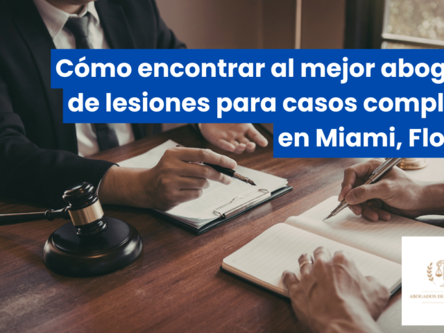 Cómo encontrar al mejor abogado de lesiones para casos complejos en Miami, Florida