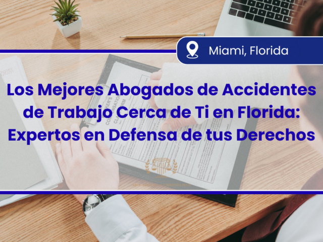Los Mejores Abogados de Accidentes de Trabajo Cerca de Ti en Florida: Expertos en Defensa de tus Derechos