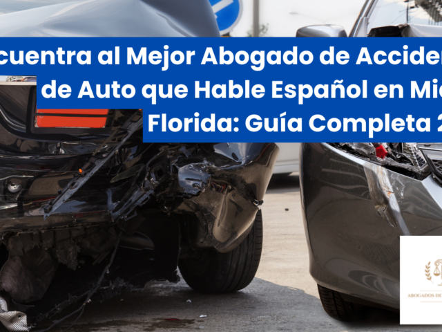 Encuentra al Mejor Abogado de Accidentes de Auto que Hable Español en Miami, Florida: Guía Completa 2023