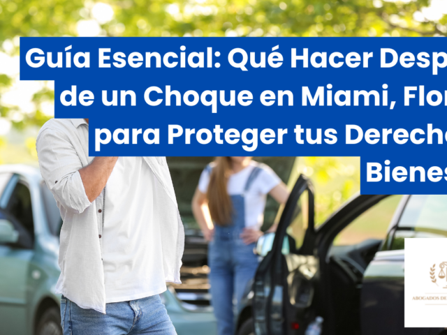 Guía Esencial: Qué Hacer Después de un Choque en Miami, Florida para Proteger tus Derechos y Bienestar