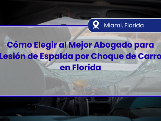 Cómo Elegir al Mejor Abogado para Lesión de Espalda por Choque de Carro en Florida