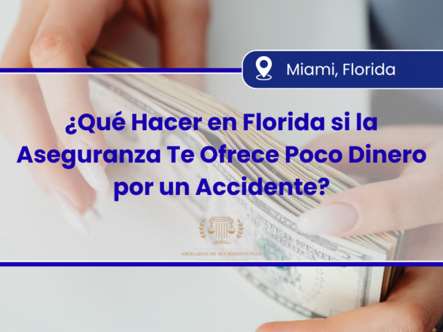 ¿Qué Hacer en Florida si la Aseguranza Te Ofrece Poco Dinero por un Accidente?